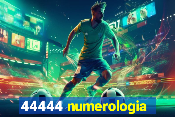 44444 numerologia